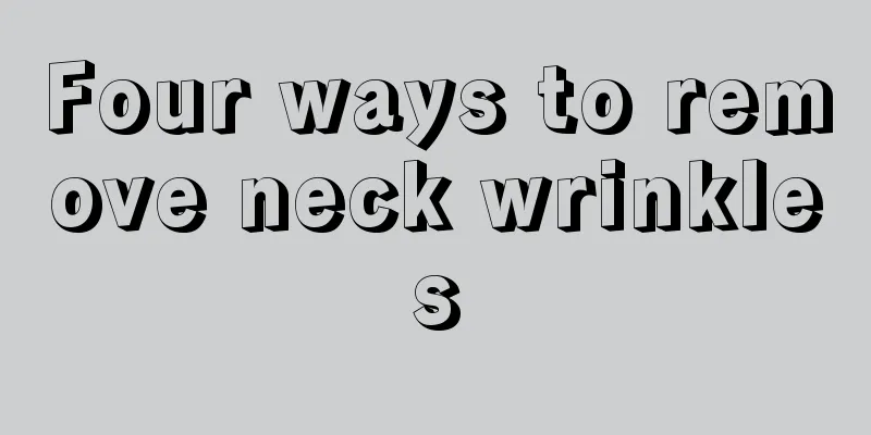 Four ways to remove neck wrinkles