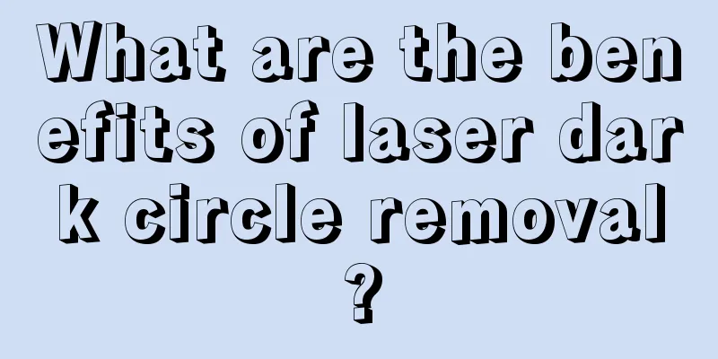 What are the benefits of laser dark circle removal?