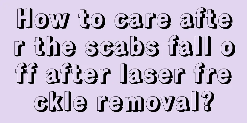 How to care after the scabs fall off after laser freckle removal?