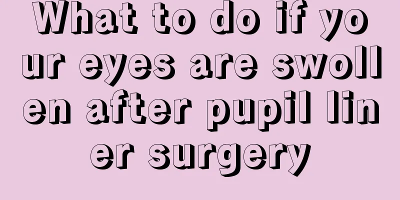 What to do if your eyes are swollen after pupil liner surgery