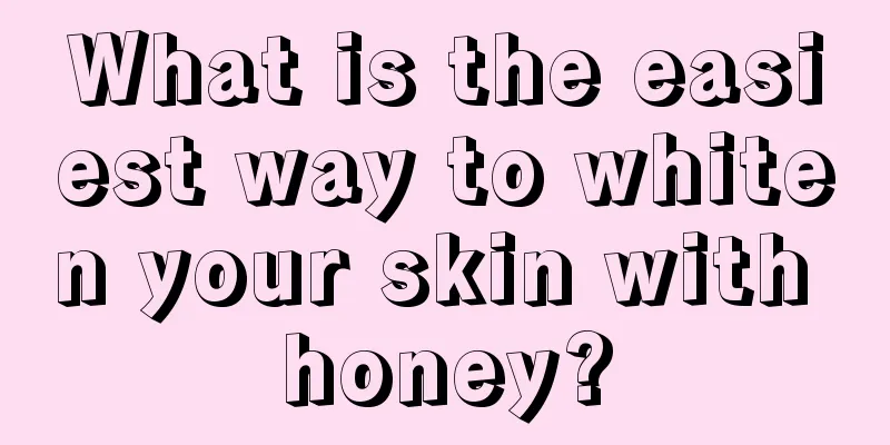 What is the easiest way to whiten your skin with honey?