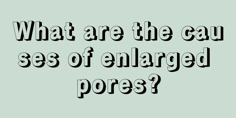 What are the causes of enlarged pores?