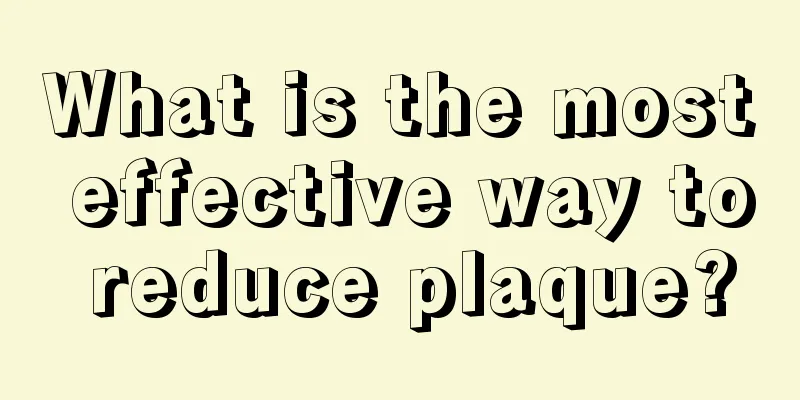 What is the most effective way to reduce plaque?