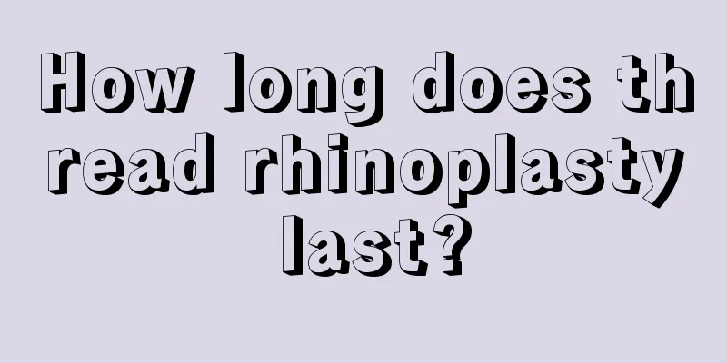 How long does thread rhinoplasty last?