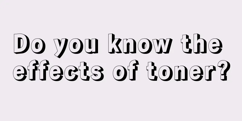 Do you know the effects of toner?