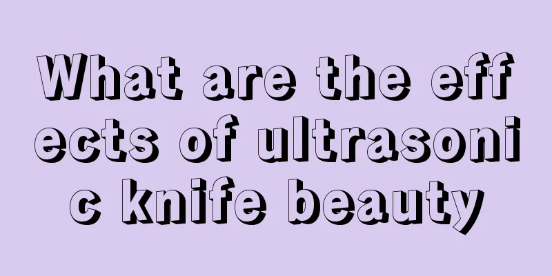 What are the effects of ultrasonic knife beauty