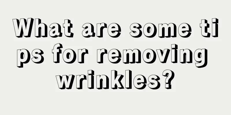 What are some tips for removing wrinkles?