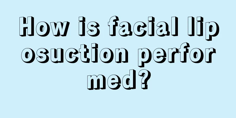 How is facial liposuction performed?