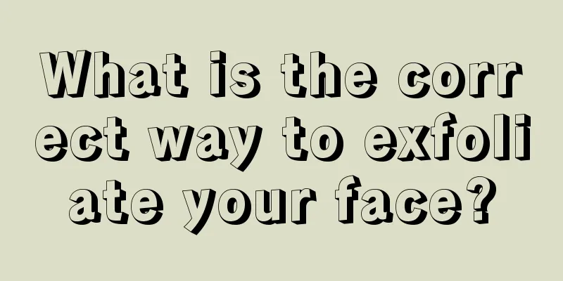 What is the correct way to exfoliate your face?