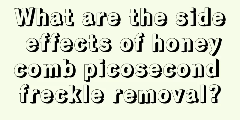 What are the side effects of honeycomb picosecond freckle removal?