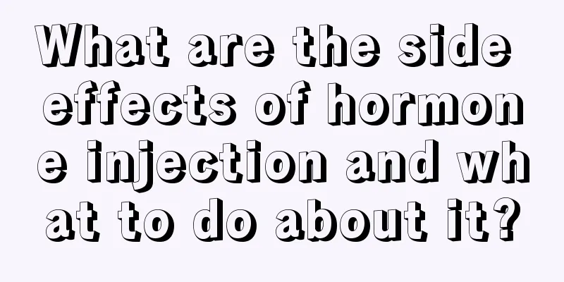 What are the side effects of hormone injection and what to do about it?