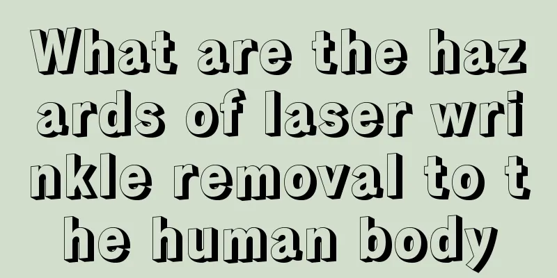 What are the hazards of laser wrinkle removal to the human body