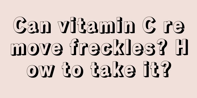 Can vitamin C remove freckles? How to take it?