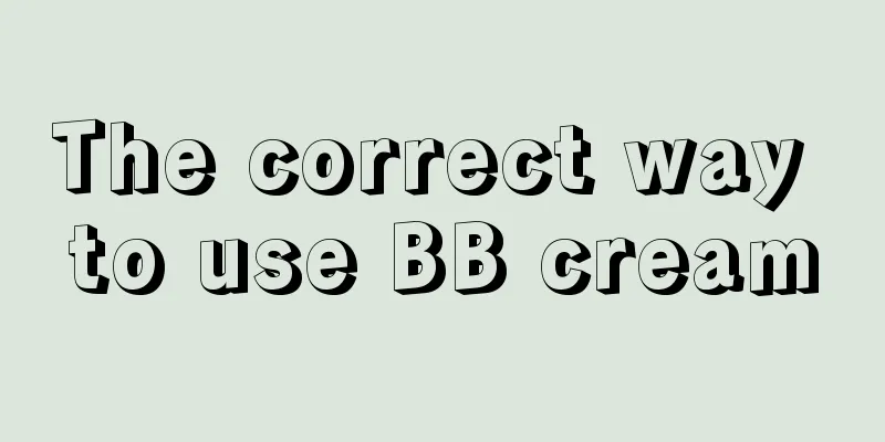 The correct way to use BB cream