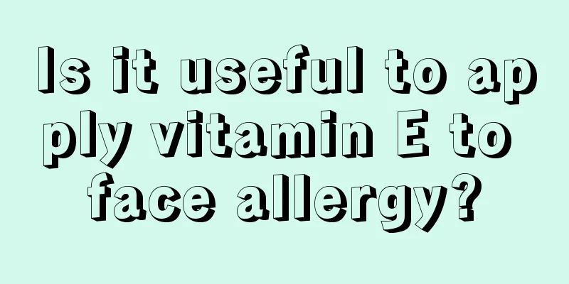 Is it useful to apply vitamin E to face allergy?