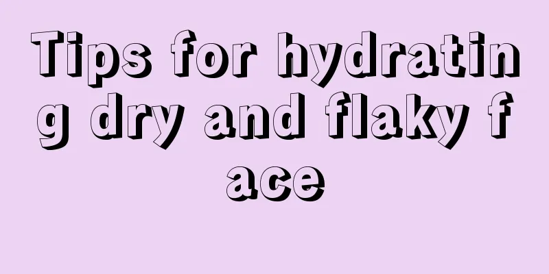 Tips for hydrating dry and flaky face