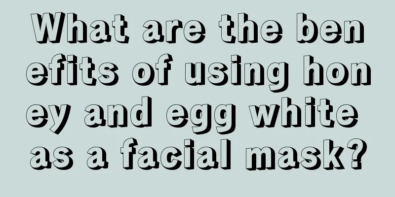 What are the benefits of using honey and egg white as a facial mask?