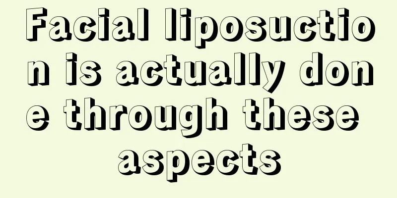 Facial liposuction is actually done through these aspects