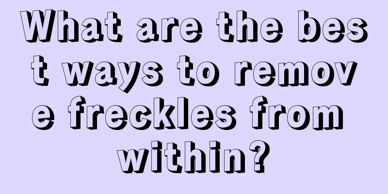 What are the best ways to remove freckles from within?