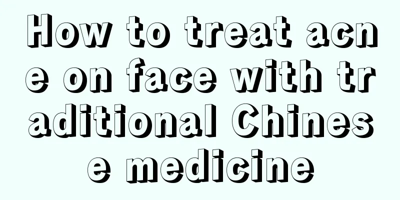 How to treat acne on face with traditional Chinese medicine