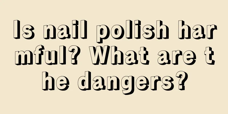 Is nail polish harmful? What are the dangers?