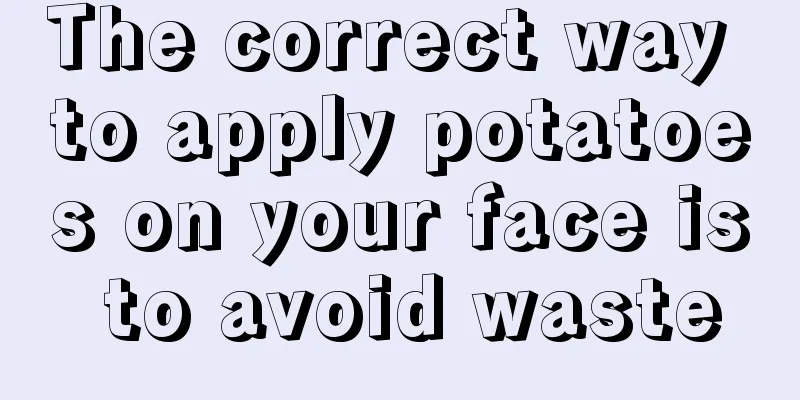 The correct way to apply potatoes on your face is to avoid waste