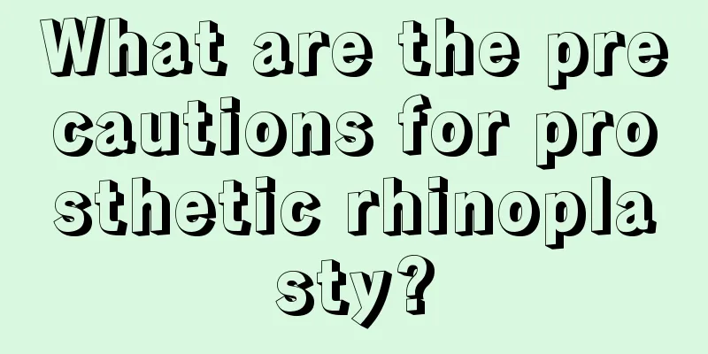 What are the precautions for prosthetic rhinoplasty?