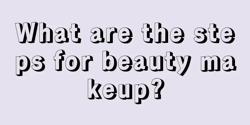 What are the steps for beauty makeup?