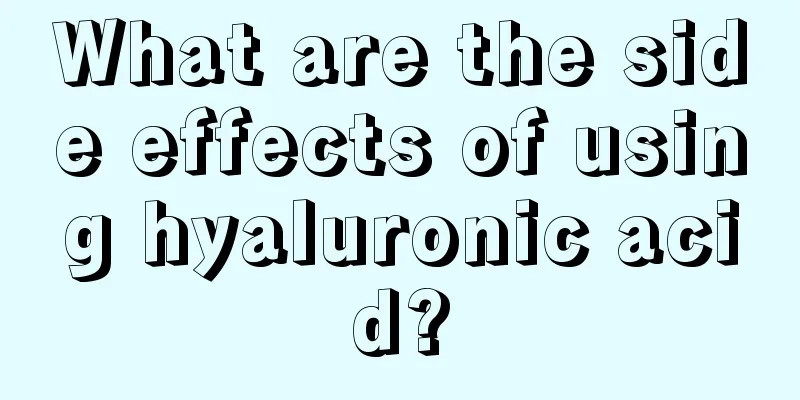 What are the side effects of using hyaluronic acid?