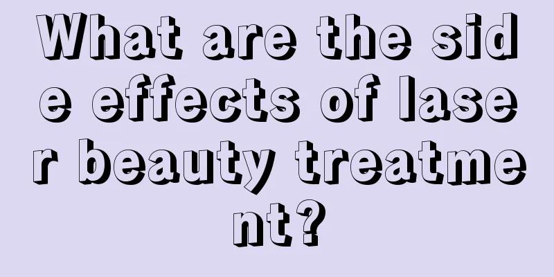 What are the side effects of laser beauty treatment?