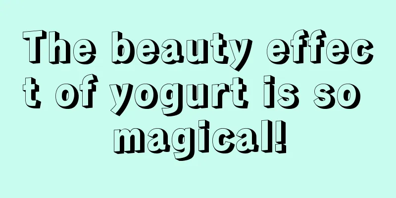 The beauty effect of yogurt is so magical!