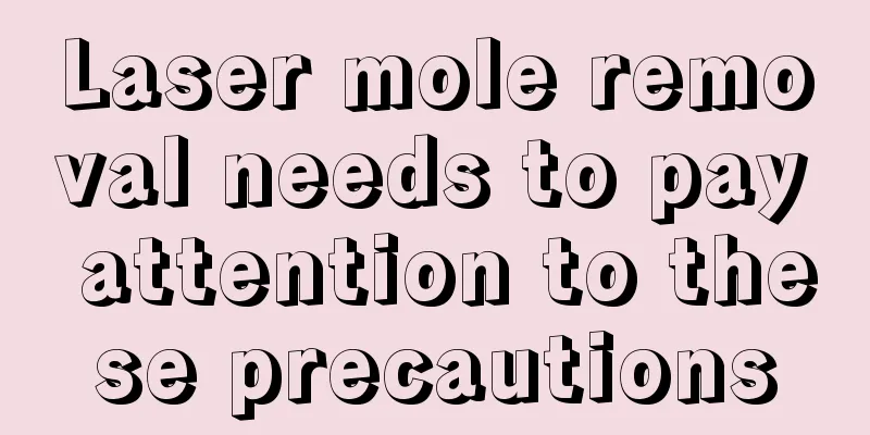 Laser mole removal needs to pay attention to these precautions