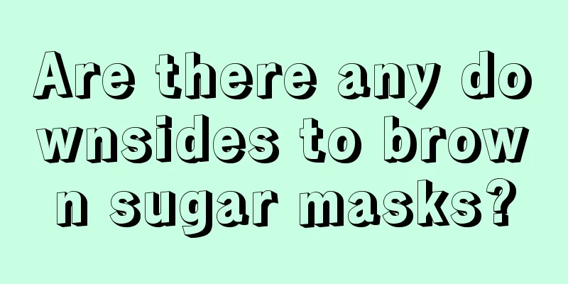 Are there any downsides to brown sugar masks?