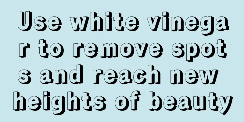 Use white vinegar to remove spots and reach new heights of beauty