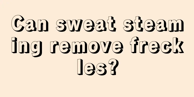 Can sweat steaming remove freckles?