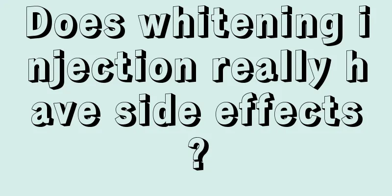 Does whitening injection really have side effects?