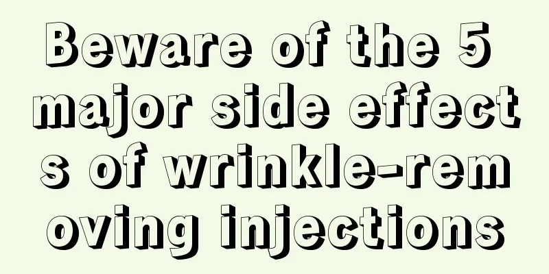 Beware of the 5 major side effects of wrinkle-removing injections