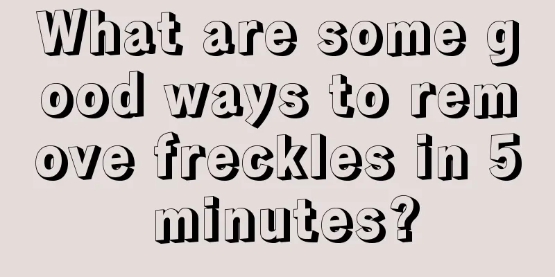 What are some good ways to remove freckles in 5 minutes?