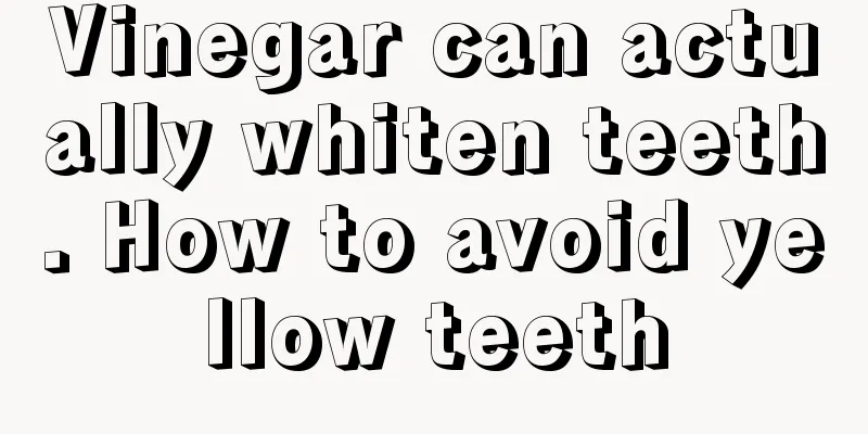 Vinegar can actually whiten teeth. How to avoid yellow teeth