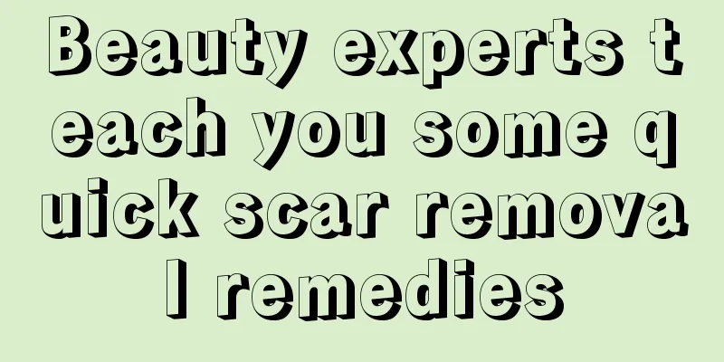 Beauty experts teach you some quick scar removal remedies