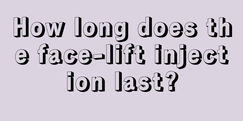 How long does the face-lift injection last?