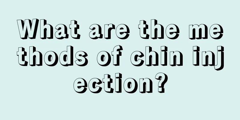 What are the methods of chin injection?