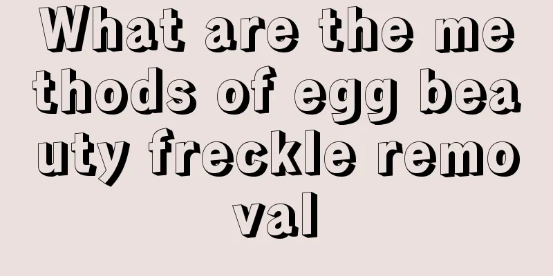 What are the methods of egg beauty freckle removal