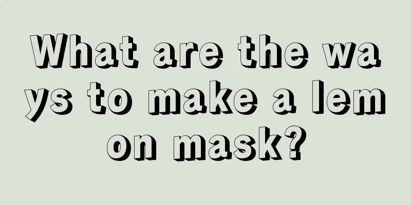 What are the ways to make a lemon mask?