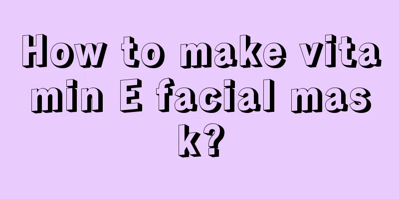 How to make vitamin E facial mask?