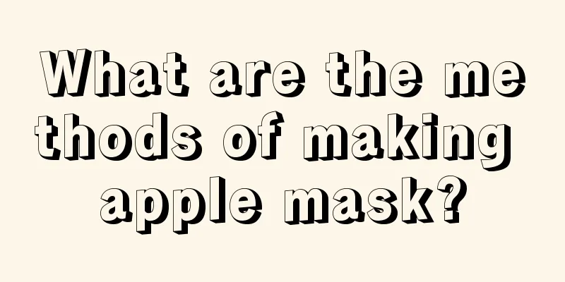 What are the methods of making apple mask?