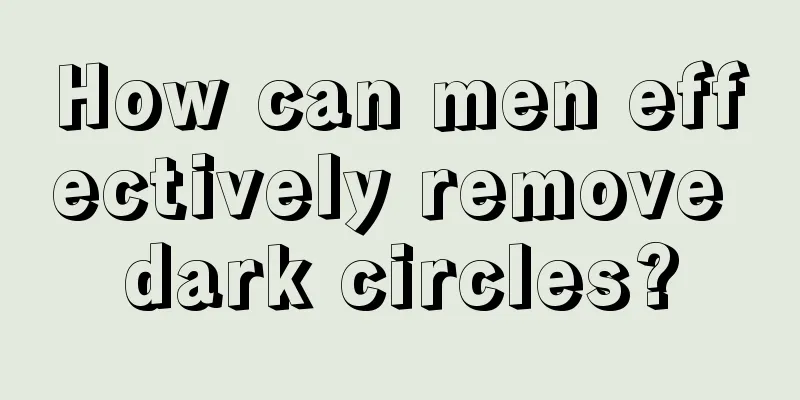 How can men effectively remove dark circles?