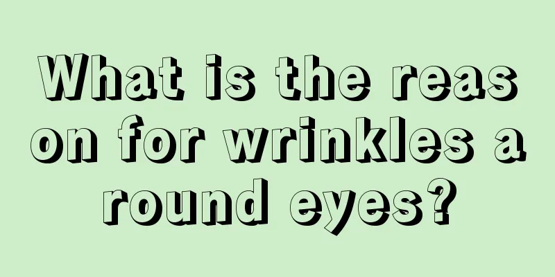 What is the reason for wrinkles around eyes?