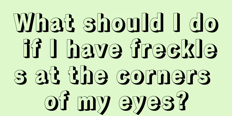 What should I do if I have freckles at the corners of my eyes?