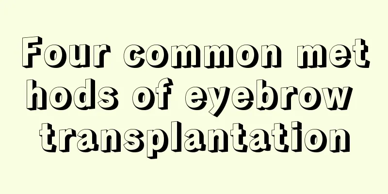 Four common methods of eyebrow transplantation